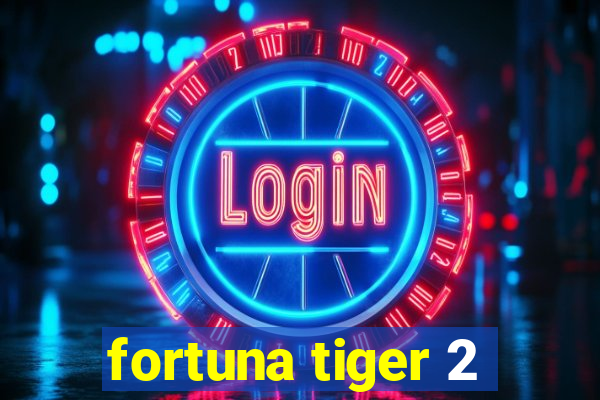 fortuna tiger 2